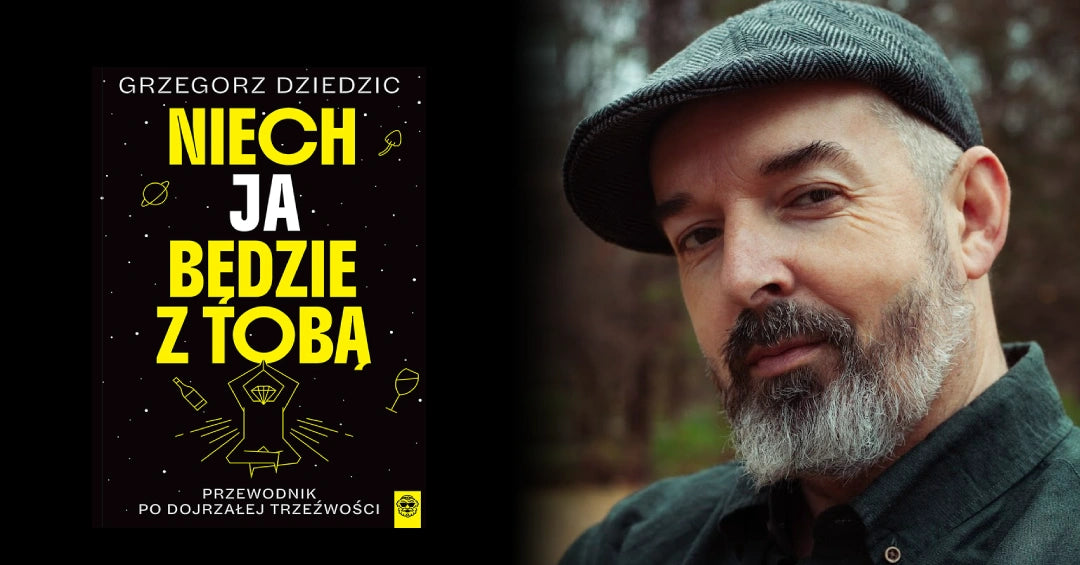 Jak nie zmarnować z trudem wywalczonej trzeźwości i wycisnąć z  nowego życia możliwie jak najwięcej