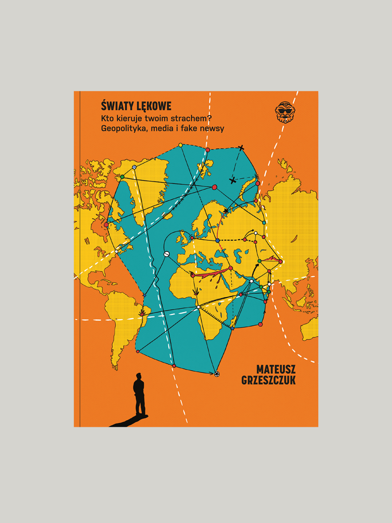 Światy lękowe. Kto kieruje twoim strachem? Geopolityka, media i fake newsy